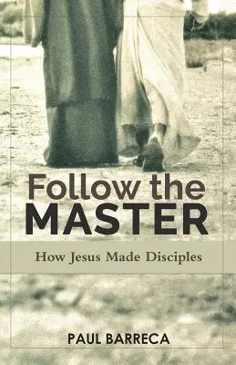Nasleduj majstra: Ako sa z Ježiša stali učeníci - Follow the Master: How Jesus Made Disciples