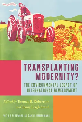 Transplanting Modernity? Nové dejiny chudoby, rozvoja a životného prostredia - Transplanting Modernity?: New Histories of Poverty, Development, and Environment