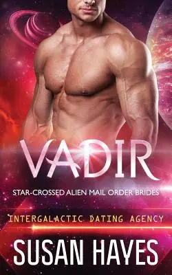 Vadir: (Intergalaktická zoznamovacia agentúra): Star-Crossed Alien Mail Order Brides (Intergalactic Dating Agency) - Vadir: Star-Crossed Alien Mail Order Brides (Intergalactic Dating Agency)