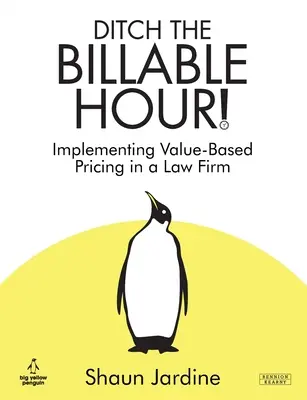 Zanechajte fakturovateľnú hodinu! Zavedenie cenotvorby založenej na hodnote v advokátskej kancelárii - Ditch The Billable Hour! Implementing Value-Based Pricing in a Law Firm