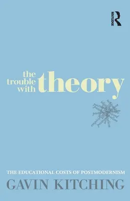 Problémy s teóriou: Vzdelávacie náklady postmodernizmu - The Trouble with Theory: The educational costs of postmodernism