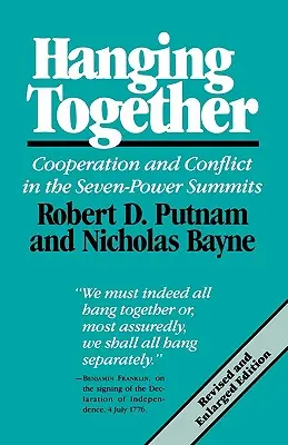 Držíme spolu: Spolupráca a konflikt na samitoch siedmich mocností, revidované a rozšírené vydanie - Hanging Together: Cooperation and Conflict in the the Seven-Power Summits, Revised and Enlarged Edition