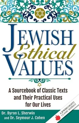Židovské etické hodnoty: A Sourcebook of Classic Texts and Their Practical Uses for Our Lives - Jewish Ethical Values: A Sourcebook of Classic Texts and Their Practical Uses for Our Lives