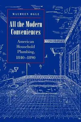 Všetky moderné vymoženosti: Americká domáca inštalácia, 1840-1890 - All the Modern Conveniences: American Household Plumbing, 1840-1890