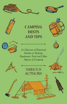 Rady a tipy pre kempovanie - zbierka historických článkov o balení, vybavení, jedle a ďalších aspektoch kempovania - Camping Hints and Tips - A Collection of Historical Articles on Packing, Equipment, Food and Other Aspects of Camping