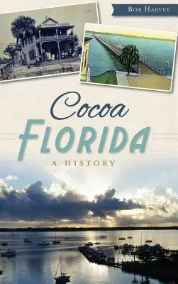 Cocoa, Florida: História - Cocoa, Florida: A History