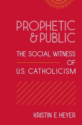 Prorocké a verejné: Sociálne svedectvo amerického katolicizmu - Prophetic and Public: The Social Witness of U.S. Catholicism