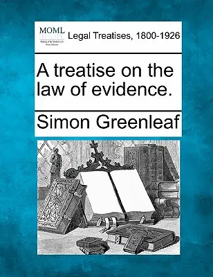 Traktát o dôkaznom práve. - A treatise on the law of evidence.