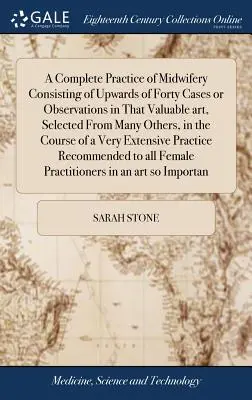 Úplná prax pôrodníctva pozostávajúca zo štyridsiatich prípadov alebo pozorovaní tohto cenného umenia, vybraných z mnohých iných, v priebehu - A Complete Practice of Midwifery Consisting of Upwards of Forty Cases or Observations in That Valuable art, Selected From Many Others, in the Course o