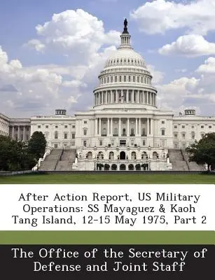 Správa po akcii, Vojenské operácie USA: SS Mayaguez a ostrov Kaoh Tang, 12. - 15. mája 1975, časť 2 - After Action Report, Us Military Operations: SS Mayaguez & Kaoh Tang Island, 12-15 May 1975, Part 2