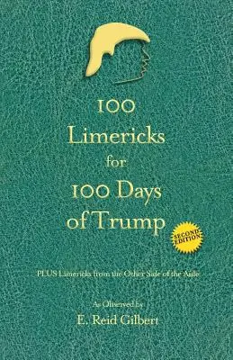 100 limerikov na 100 dní Trumpa: S limerikmi z druhej strany uličky - 100 Limericks for 100 Days of Trump: With Limericks from the Other Side of the Aisle