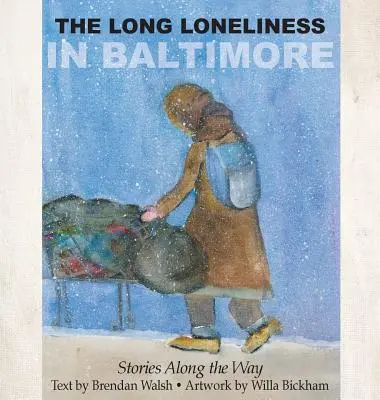 Dlhá samota v Baltimore: Príbehy na ceste: Baltimorská samota: Príbehy na ceste - The Long Loneliness in Baltimore: Stories Along the Way