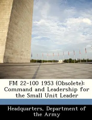 FM 22-100 1953 (zastarané): Velenie a vedenie pre veliteľov malých jednotiek - FM 22-100 1953 (Obsolete): Command and Leadership for the Small Unit Leader