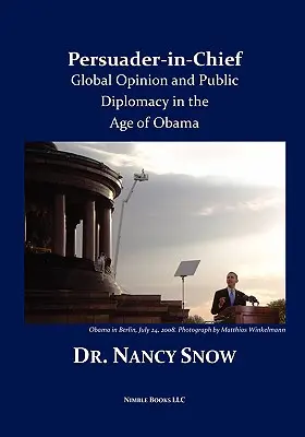 Hlavný presvedčovateľ: Globálna mienka a verejná diplomacia v Obamovom veku - Persuader-in-Chief: Global Opinion and Public Diplomacy in the Age of Obama