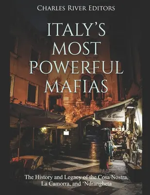 Najmocnejšie talianske mafie: Vláda Talianska: história a dedičstvo Cosa Nostra, La Camorra a 'Ndrangheta - Italy's Most Powerful Mafias: The History and Legacy of the Cosa Nostra, La Camorra, and 'Ndrangheta