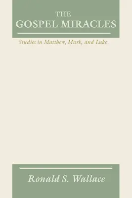 Zázraky evanjelia: Štúdie z Matúša, Marka a Lukáša - Gospel Miracles: Studies in Matthew, Mark, and Luke