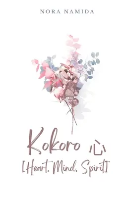 Kokoro 心 [Heart, Mind, Spirit]
