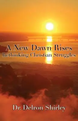 Vychádza nový úsvit: Prehodnotenie kresťanských bojov - A New Dawn Rises: Rethinking Christian Struggles