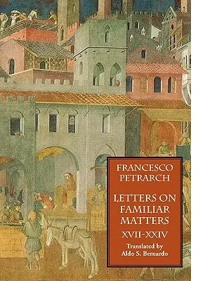 Listy o známych veciach (Rerum Familiarium Libri), zv. 3, knihy XVII-XXIV - Letters on Familiar Matters (Rerum Familiarium Libri), Vol. 3, Books XVII-XXIV
