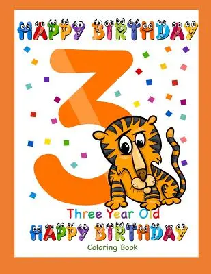 Omaľovánky pre trojročné dieťa: Všetko najlepšie k narodeninám: Omaľovánky pre trojročné deti - Three Year Old Coloring Book Happy Birthday: Coloring Book for Three Year Old