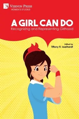 Dievča dokáže: (Color): Rozpoznávanie a reprezentácia dievčenského veku (Color) - A Girl Can Do: Recognizing and Representing Girlhood (Color)