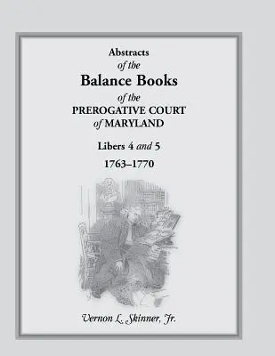Výťahy z bilančných kníh Prerogatívneho súdu Marylandu, knihy 4 a 5, 1763-1770 - Abstracts of the Balance Books of the Prerogative Court of Maryland, Libers 4 & 5, 1763-1770