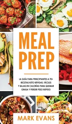 Príprava jedál: Vydanie: La gua para principiantes a 70+ recetas Keto rpidas, fciles y bajas en calorias para quemar grasa y perder peso rp - Meal Prep: La gua para principiantes a 70+ recetas Keto rpidas, fciles y bajas en calorias para quemar grasa y perder peso rp