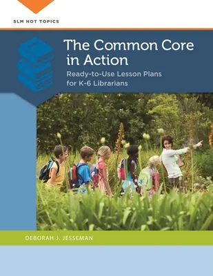 Spoločný základ v praxi: Pripravené plány vyučovacích hodín pre knihovníkov K-6 - The Common Core in Action: Ready-to-Use Lesson Plans for K-6 Librarians