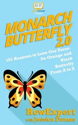 Motýľ Monarcha 2.0: 101 dôvodov, prečo milovať nášho obľúbeného oranžovo-čierneho motýľa od A po Z - Monarch Butterfly 2.0: 101 Reasons to Love Our Favorite Orange and Black Butterfly From A to Z