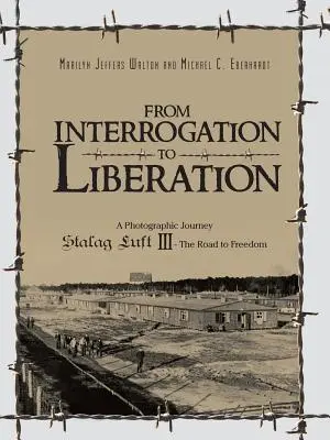 Od vypočúvania k oslobodeniu: Stalag Luft III - Cesta k slobode - From Interrogation to Liberation: A Photographic Journey Stalag Luft III - The Road to Freedom