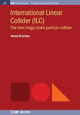 Medzinárodný lineárny urýchľovač (ILC): ILC: ďalší megavýkonný urýchľovač častíc - International Linear Collider (ILC): The Next Mega-scale Particle Collider