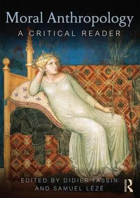 Morálna antropológia: A Critical Reader (Kritická čítanka) - Moral Anthropology: A Critical Reader