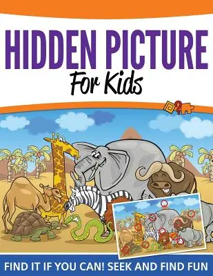 Skryté obrázky pre deti: Nájdi to, ak to dokážeš! Hľadaj a nájdi zábavu - Hidden Pictures For Kids: Find It If You Can! Seek and Find Fun