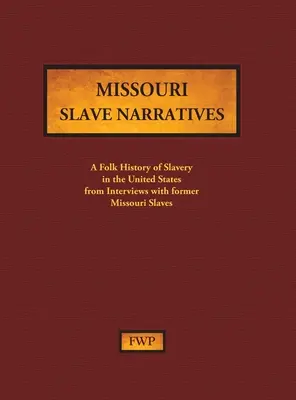 Missouri Slave Narratives: (Federal Writers' Project (Fwp)): Ľudové dejiny otroctva v Spojených štátoch z rozhovorov s bývalými otrokmi - Missouri Slave Narratives: A Folk History of Slavery in the United States from Interviews with Former Slaves (Federal Writers' Project (Fwp))