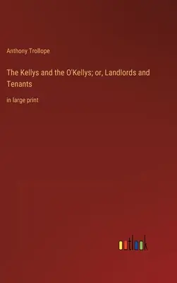 The Kellys and the O'Kellys; or, Landlords and Tenants: vo veľkom formáte - The Kellys and the O'Kellys; or, Landlords and Tenants: in large print