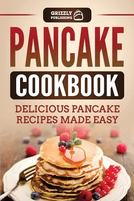 Palačinková kuchárka: Chutné palacinkové recepty na jednoduchú prípravu - Pancake Cookbook: Delicious Pancake Recipes Made Easy