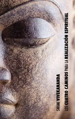 Štyri cesty k duchovnej realizácii: cesta poznania, cesta nesebeckého konania, cesta sebapoznania, - Los Cuatro Caminos para la Realizacin Espiritual: el camino del conocimiento, el camino de la accin desinteresada, el camino del conocimiento de s,