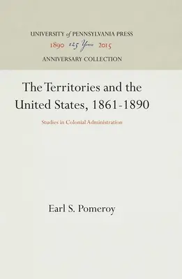Teritóriá a Spojené štáty, 1861-1890: Štúdie o koloniálnej správe - The Territories and the United States, 1861-1890: Studies in Colonial Administration
