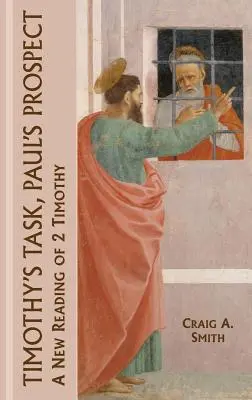 Timotejova úloha, Pavlova perspektíva: Nové čítanie 2. listu Timotejovi - Timothy's Task, Paul's Prospect: A New Reading of 2 Timothy