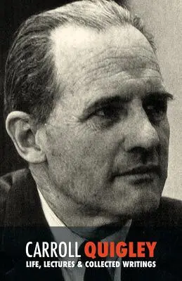 Carroll Quigley: Život, prednášky a súborné diela - Carroll Quigley: Life, Lectures and Collected Writings