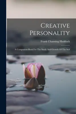 Tvorivá osobnosť: Sprievodca pre štúdium a rast vlastného ja - Creative Personality: A Companion-book For The Study And Growth Of The Self
