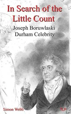 Pri hľadaní malého grófa: Joseph Boruwlaski, Durhamská celebrita - In Search of the Little Count: Joseph Boruwlaski, Durham Celebrity