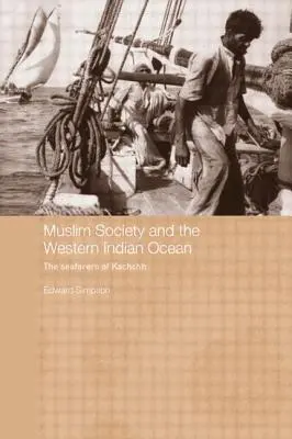 Moslimská spoločnosť a západná časť Indického oceánu: Námorníci z Kačchu - Muslim Society and the Western Indian Ocean: The Seafarers of Kachchh