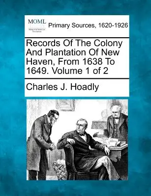 Záznamy o kolónii a plantáži New Haven od roku 1638 do roku 1649. Zväzok 1 z 2 - Records Of The Colony And Plantation Of New Haven, From 1638 To 1649. Volume 1 of 2