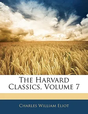 The Harvard Classics, zväzok 7 - The Harvard Classics, Volume 7
