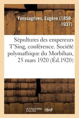 Spultures Des Empereurs t'Sing, Confrence. Socit Polymathique Du Morbihan, 25. marca 1920 - Spultures Des Empereurs t'Sing, Confrence. Socit Polymathique Du Morbihan, 25 Mars 1920