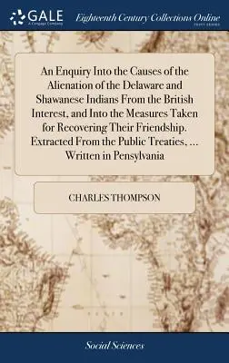 Vyšetrovanie príčin odcudzenia indiánov Delaware a Shawanese od britských záujmov a opatrení prijatých na ich obnovu - An Enquiry Into the Causes of the Alienation of the Delaware and Shawanese Indians From the British Interest, and Into the Measures Taken for Recoveri