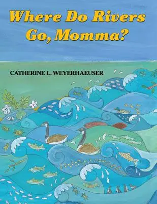 Kam tečú rieky, mami? - Where Do Rivers Go, Momma?
