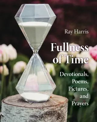 Plnosť času: Básne, obrázky a modlitby - Fullness of Time: Devotionals, Poems, Pictures, and Prayers