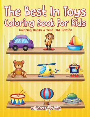 Najlepšie v hračkách Omaľovánky pre deti - Omaľovánky pre 4-ročné deti - The Best In Toys Coloring Book For Kids - Coloring Books 4 Year Old Edition